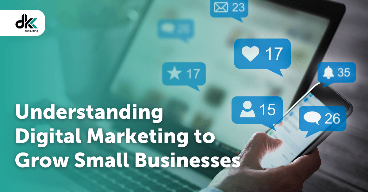 Understanding Digital Marketing to Grow Small Businesses