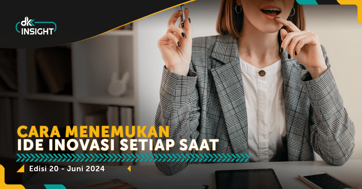 DKK Insight Edisi 20: Cara Menemukan Ide Inovasi Setiap Saat