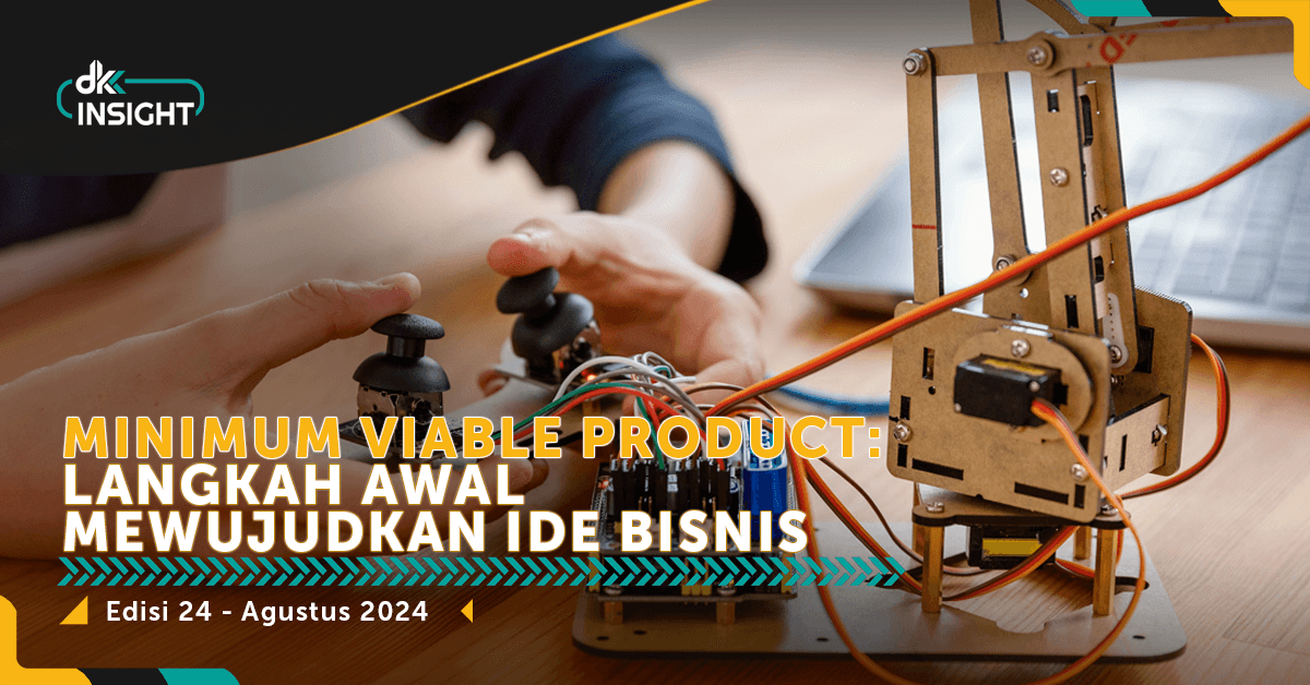 DKK Insight Edisi 24: Minimum Viable Product: Langkah Awal Mewujudkan Ide Bisnis