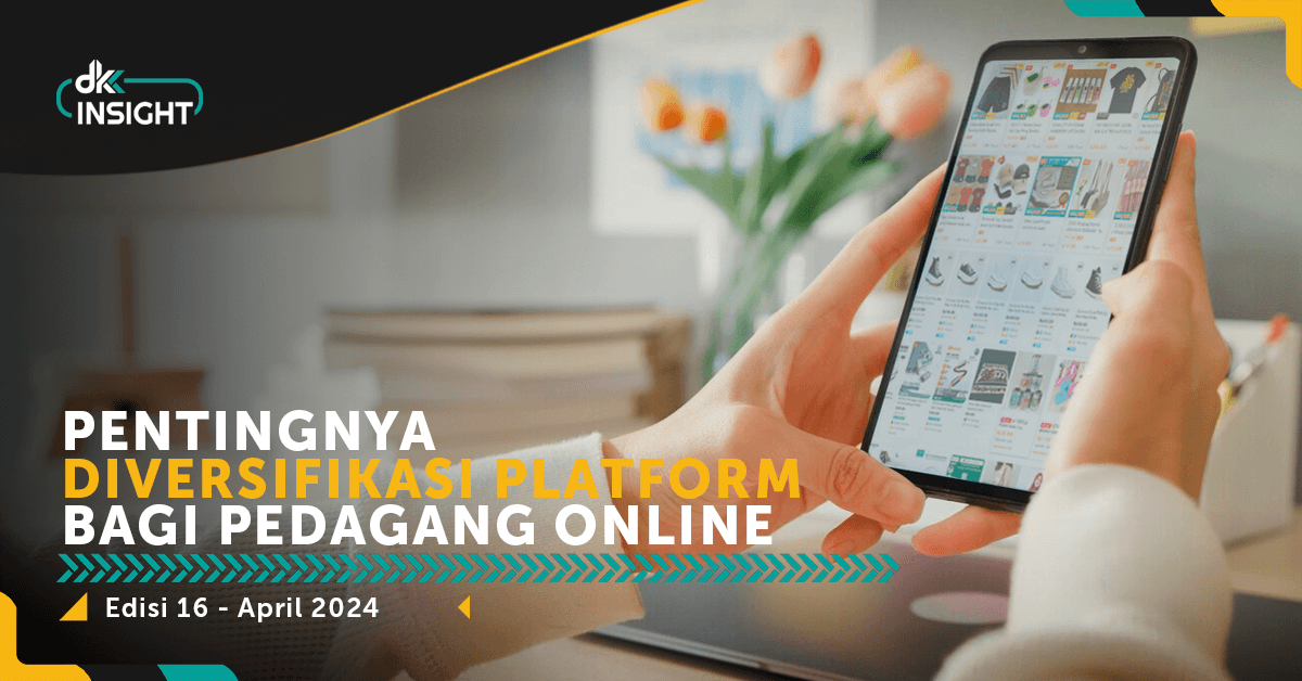 DKK Insight Edisi 16: Pentingnya Diversifikasi Platform Bagi Pedagang Online